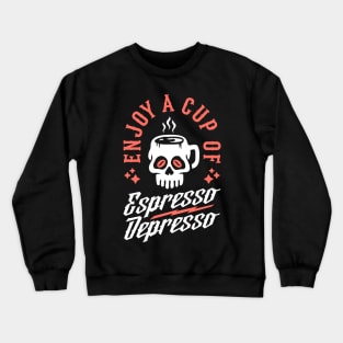 Enjoy A Cup Of Espresso Depresso Skull Coffee Mug Crewneck Sweatshirt